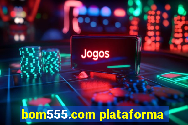 bom555.com plataforma